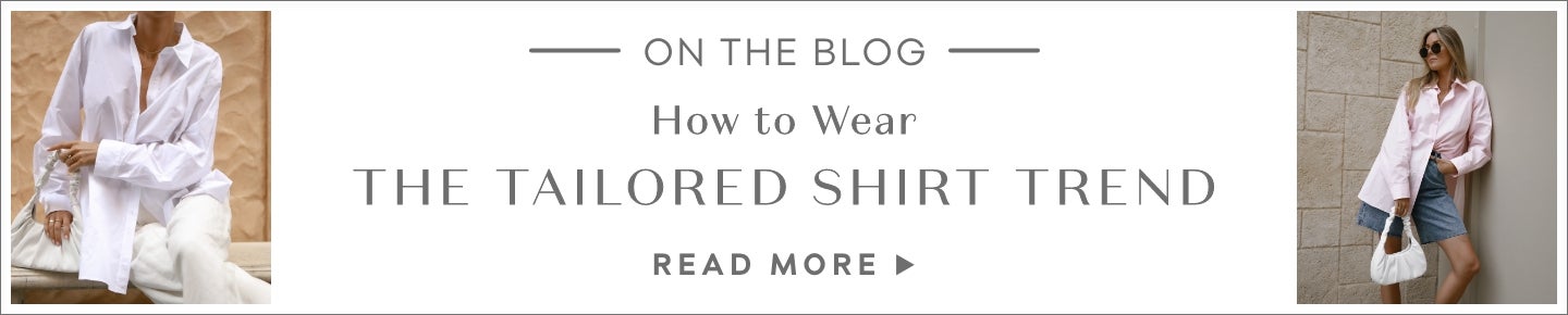 How to Wear: The Tailored Shirt Trend